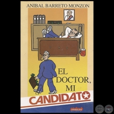 EL DOCTOR, MI CANDIDATO - Autor: ANBAL BARRETO MONZN - Ao 2003